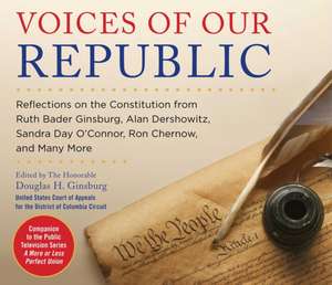 Voices of Our Republic: Exploring the Constitution with Ruth Bader Ginsburg, Alan Dershowitz, Sandra Day O'Connor, Ron Chernow, and Many More de Rob Chatfield