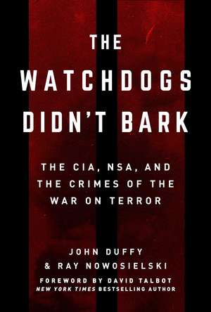 The Watchdogs Didn't Bark: The CIA, NSA, and the Crimes of the War on Terror de Ray Nowosielski