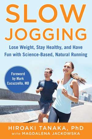 Slow Jogging: Lose Weight, Stay Healthy, and Have Fun with Science-Based, Natural Running de Hiroaki Tanaka