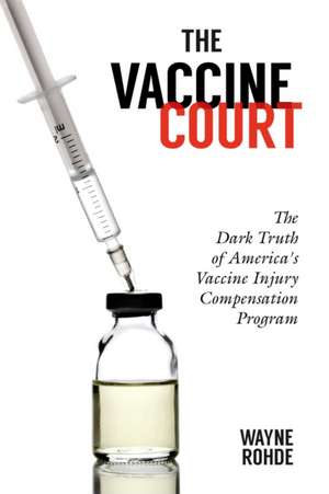 The Vaccine Court 2.0: Revised and Updated de Wayne Rohde