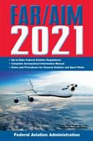 Far/Aim 2021: Up-To-Date FAA Regulations / Aeronautical Information Manual de Federal Aviation Administration (Faa)