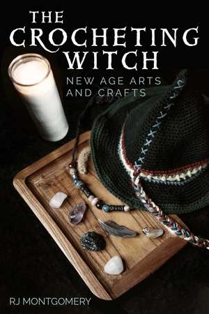 The Crocheting Witch: New Age Arts and Crafts de RJ Montgomery