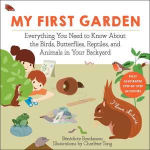 My First Garden: Everything You Need to Know About the Birds, Butterflies, Reptiles, and Animals in Your Backyard de Bénédicte Boudassou