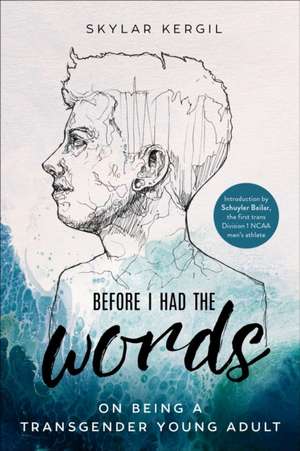 Before I Had the Words: On Being a Transgender Young Adult de Skylar Kergil