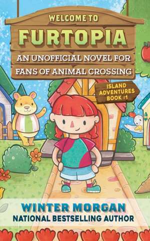 Welcome to Furtopia: An Unofficial Novel for Fans of Animal Crossing de Winter Morgan