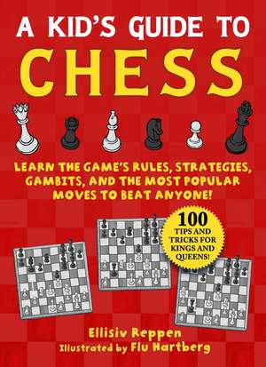 Kid's Guide to Chess: Learn the Game's Rules, Strategies, Gambits, and the Most Popular Moves to Beat Anyone!—100 Tips and Tricks for Kings and Queens! de Ellisiv Reppen