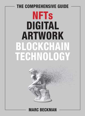 The Comprehensive Guide to NFTs, Digital Artwork, and Blockchain Technology de Marc Beckman