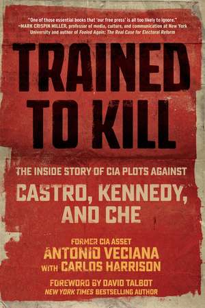 Trained to Kill: The Inside Story of CIA Plots against Castro, Kennedy, and Che de Antonio Veciana