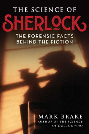 The Science of Sherlock: The Forensic Facts Behind the Fiction de Mark Brake