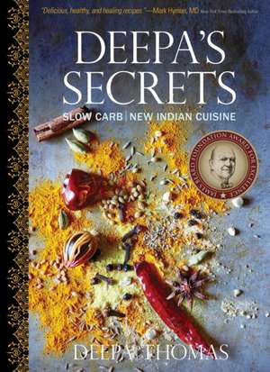 Deepa's Secrets: Slow Carb New Indian Cuisine de Deepa Thomas