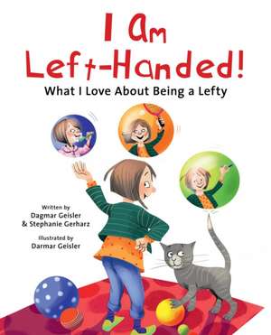 I Am Left-Handed!: What I Love about Being a Lefty de Dagmar Geisler