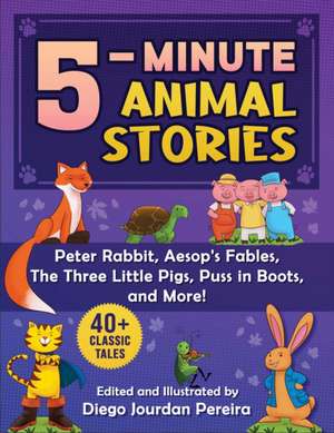 5-Minute Classic Animal Stories: 30+ Tales and Nursery Rhymes--Peter Rabbit, Aesop's Fables, Puss in Boots, the Three Little Pigs, and More! de Diego Jourdan Pereira