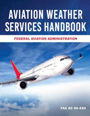 Aviation Weather Services Handbook de Federal Aviation Administration (Faa)