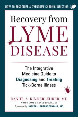 Recovery from Lyme Disease: The Integrative Medicine Guide to Diagnosing and Treating Tick-Borne Illness de Daniel A. Kinderlehrer MD