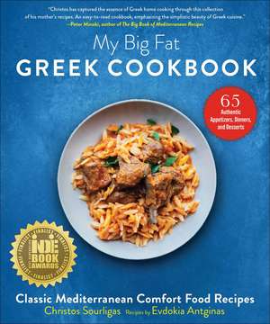 My Big Fat Greek Cookbook: Classic Mediterranean Comfort Food Recipes de Christos Sourligas