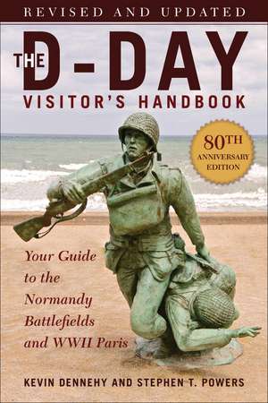 The D-Day Visitor's Handbook, 80th Anniversary Edition: Your Guide to the Normandy Battlefields and WWII Paris, Revised and Updated de Kevin Dennehy