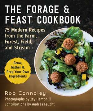 The Modern Forager's Cookbook: Recipes from the Farm, Forest, Field, and Stream de Rob Connoley