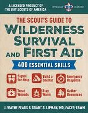 The Scout's Guide to Wilderness Survival and First Aid: 400 Essential Skills--Signal for Help, Build a Shelter, Emergency Response, Treat Wounds, Stay de J. Wayne Fears