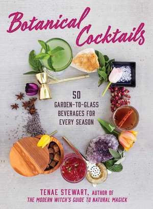 Botanical Cocktails: 50 Garden-to-Glass Beverages for Every Season de Tenae Stewart