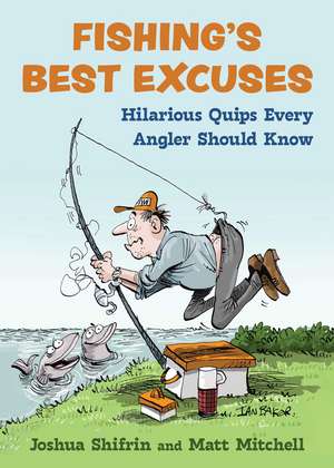 Fishing's Best Excuses: Hilarious Quips Every Angler Should Know de Joshua Shifrin