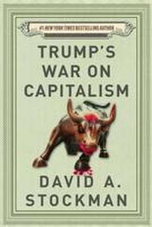 Trump's War on Capitalism de David Stockman