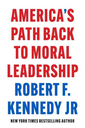 America's Path Back to Moral Leadership de Robert F. Kennedy Jr.