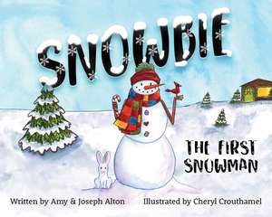 Snowbie: The First Snowman de Amy Alton A.R.N.P.