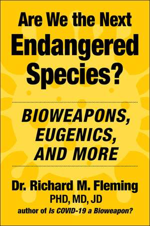 Are We the Next Endangered Species?: Bioweapons, Eugenics, and More de Dr. Richard M. Fleming