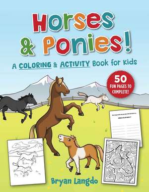 Horses and Ponies!: A Coloring and Activity Book for Kids de Bryan Langdo