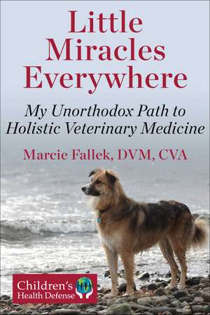 Little Miracles Everywhere: Memoir of a Holistic Veterinarian de Marcie Fallek