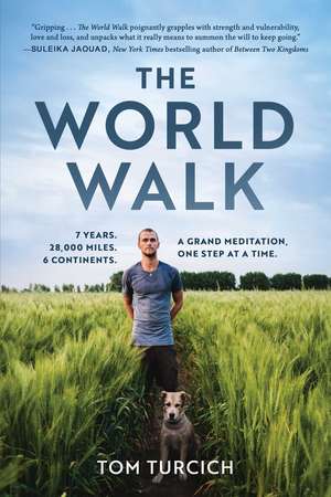 The World Walk: 7 Years. 28,000 Miles. 6 Continents. A Grand Meditation, One Step at a Time. de Tom Turcich