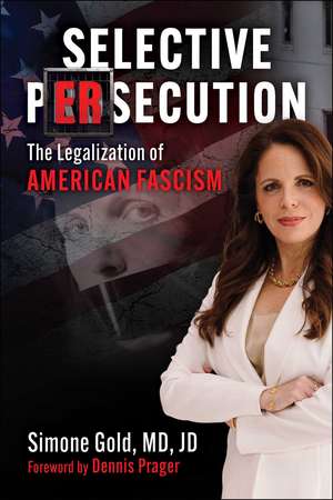 Selective Persecution: The Legalization of American Fascism de Simone Gold