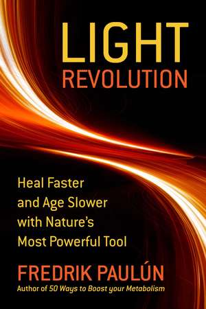 The Light Revolution: Heal Faster and Age Slower with Nature's Most Powerful Tool de Fredrik Paulún