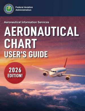 Aeronautical Chart User's Guide (2026) de Federal Aviation Administration (Faa)