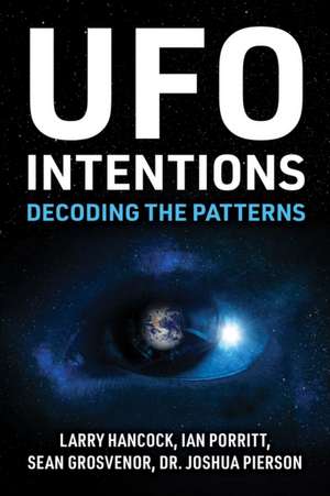 UFO Intentions: Decoding the Patterns de Larry Joe Hancock