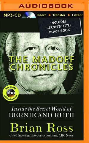 The Madoff Chronicles: Inside the Secret World of Bernie and Ruth de Brian Ross