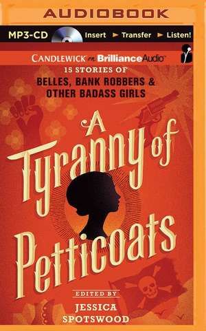 A Tyranny of Petticoats: 15 Stories of Belles, Bank Robbers & Other Badass Girls de Jessica Spotswood (Editor)