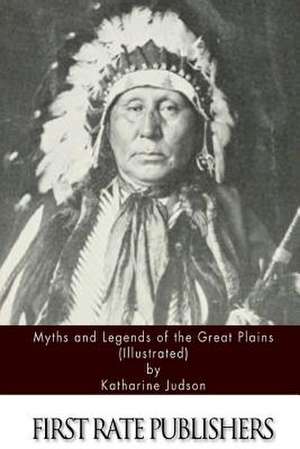 Myths and Legends of the Great Plains (Illustrated) de Katharine Judson