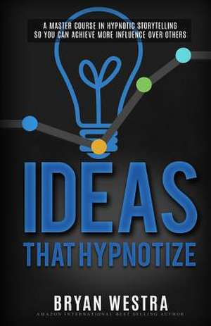 Ideas That Hypnotize de Bryan Westra