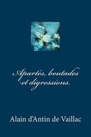 Appartes, Boutades Et Digressions. de Alain D'Antin