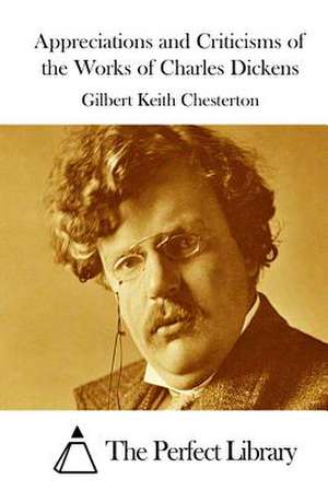 Appreciations and Criticisms of the Works of Charles Dickens de G. K. Chesterton