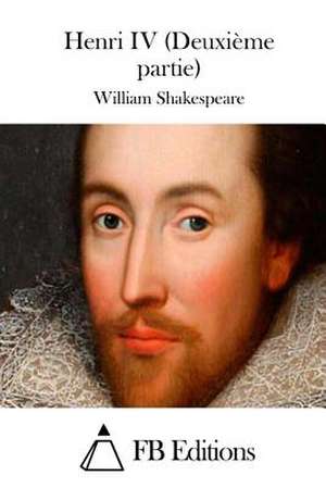 Henri IV (Deuxieme Partie) de William Shakespeare