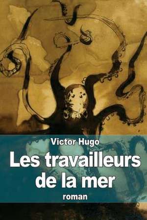 Les Travailleurs de La Mer de Victor Hugo