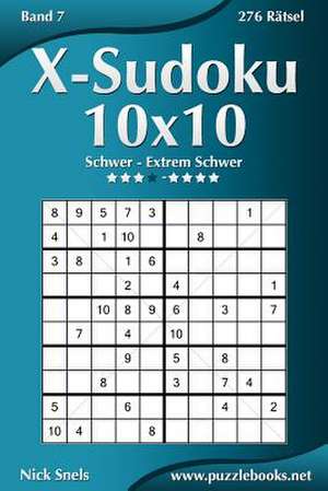 X-Sudoku 10x10 - Schwer Bis Extrem Schwer - Band 7 - 276 Ratsel de Nick Snels