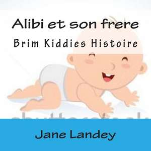 Alibi Et Son Frere de Jane Landey