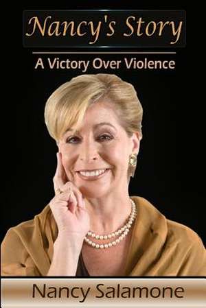 Nancy's Story - A Victory Over Violence de Nancy Salamone