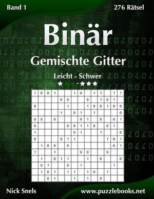 Binar Gemischte Gitter - Leicht Bis Schwer - Band 1 - 276 Ratsel de Nick Snels