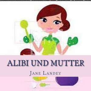 Alibi Und Mutter de Jane Landey