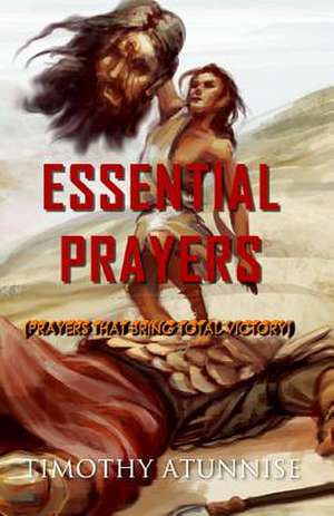 Essential Prayers de Timothy Atunnise