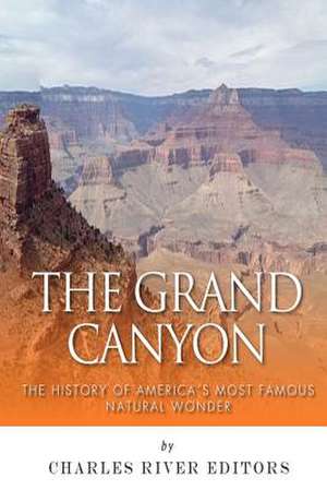 The Grand Canyon de Charles River Editors